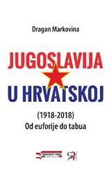 Jugoslavija u Hrvatskoj (1918-2018): od euforije do tabua